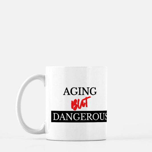 Aging But Dangerous Mug 11oz.